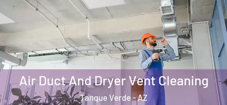 Air Duct And Dryer Vent Cleaning Tanque Verde - AZ
