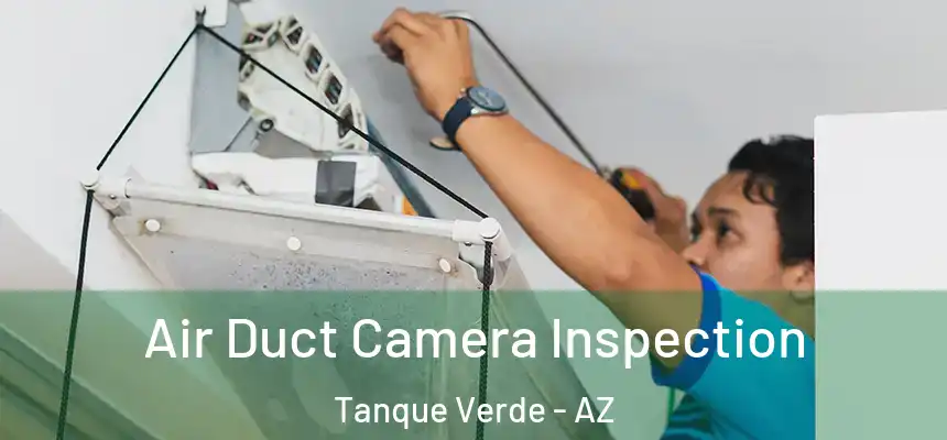 Air Duct Camera Inspection Tanque Verde - AZ