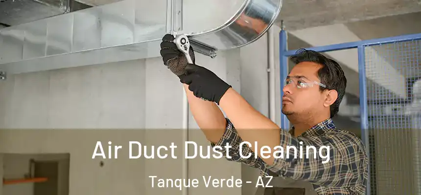 Air Duct Dust Cleaning Tanque Verde - AZ