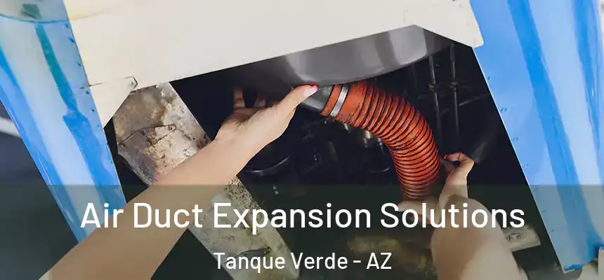 Air Duct Expansion Solutions Tanque Verde - AZ