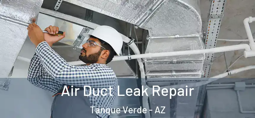 Air Duct Leak Repair Tanque Verde - AZ