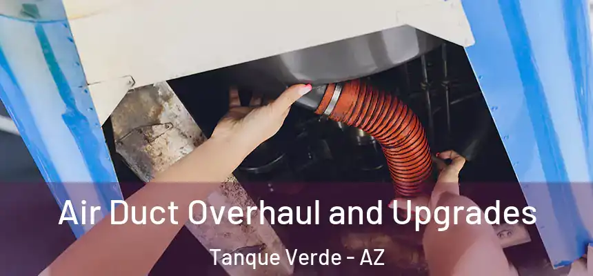 Air Duct Overhaul and Upgrades Tanque Verde - AZ