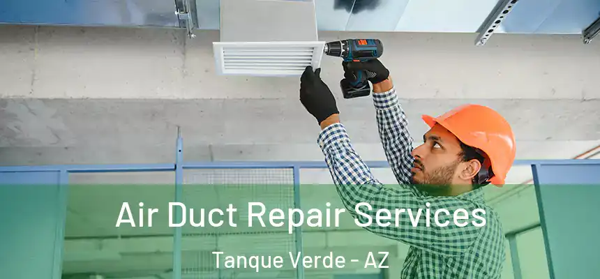 Air Duct Repair Services Tanque Verde - AZ