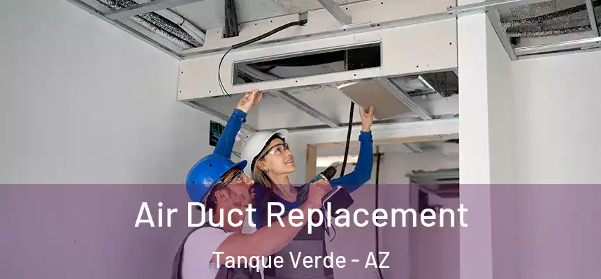 Air Duct Replacement Tanque Verde - AZ