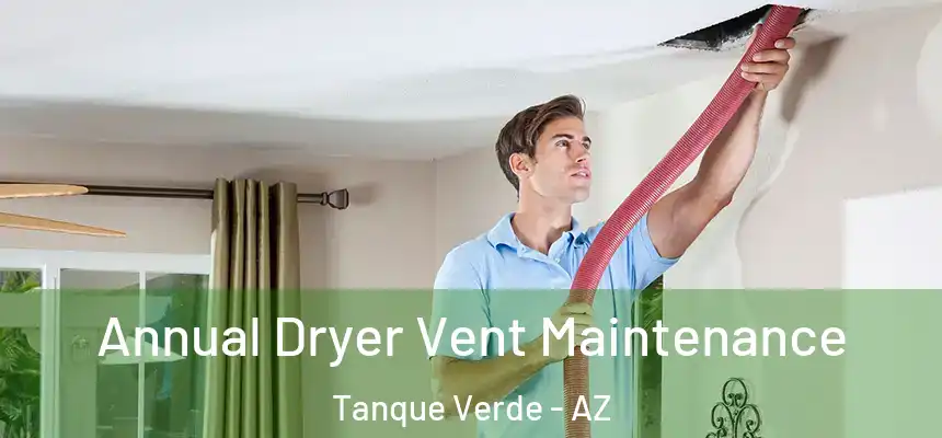 Annual Dryer Vent Maintenance Tanque Verde - AZ