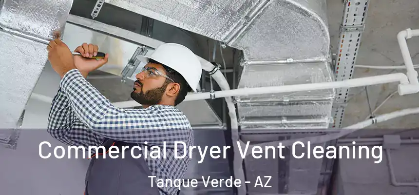 Commercial Dryer Vent Cleaning Tanque Verde - AZ