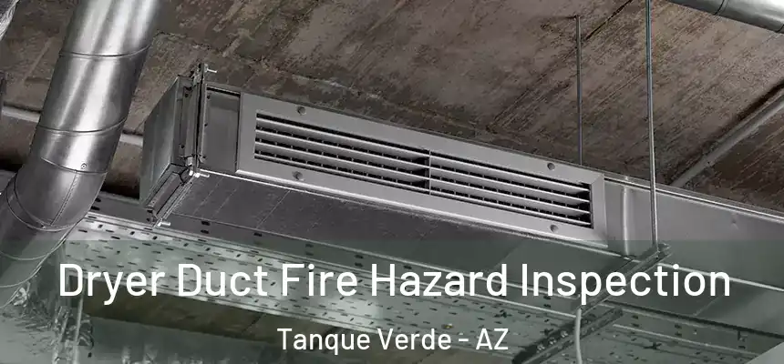 Dryer Duct Fire Hazard Inspection Tanque Verde - AZ