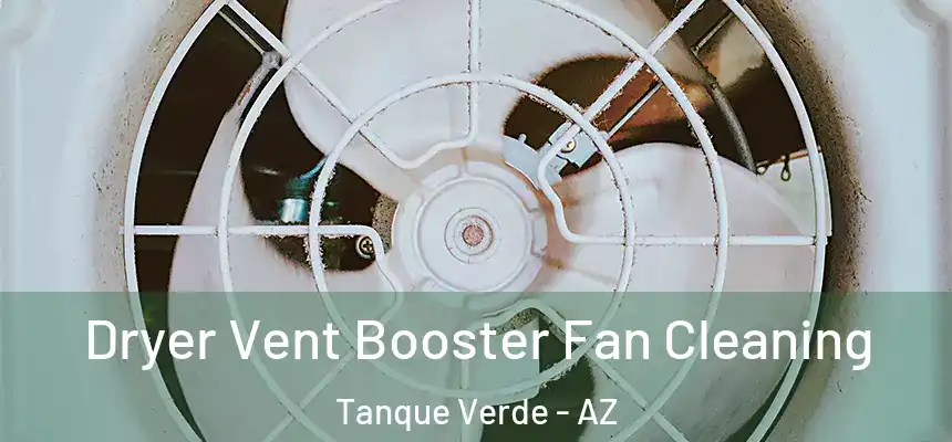  Dryer Vent Booster Fan Cleaning Tanque Verde - AZ
