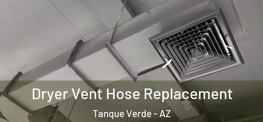  Dryer Vent Hose Replacement Tanque Verde - AZ