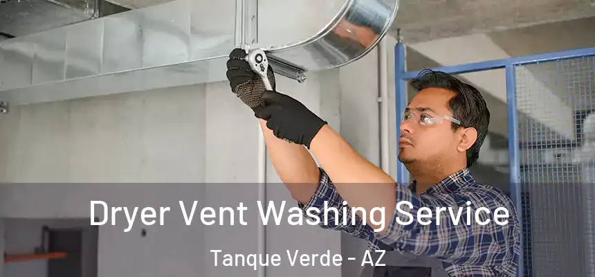Dryer Vent Washing Service Tanque Verde - AZ