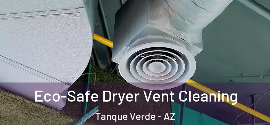Eco-Safe Dryer Vent Cleaning Tanque Verde - AZ