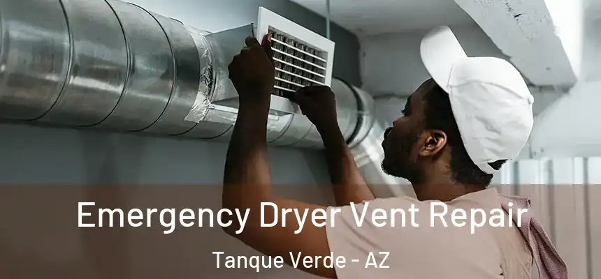  Emergency Dryer Vent Repair Tanque Verde - AZ