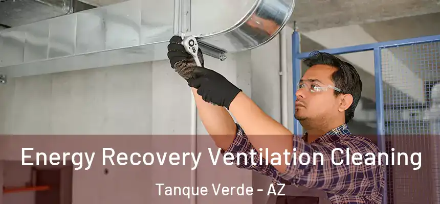 Energy Recovery Ventilation Cleaning Tanque Verde - AZ