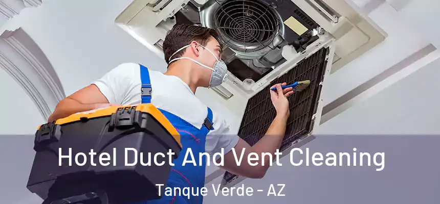  Hotel Duct And Vent Cleaning Tanque Verde - AZ