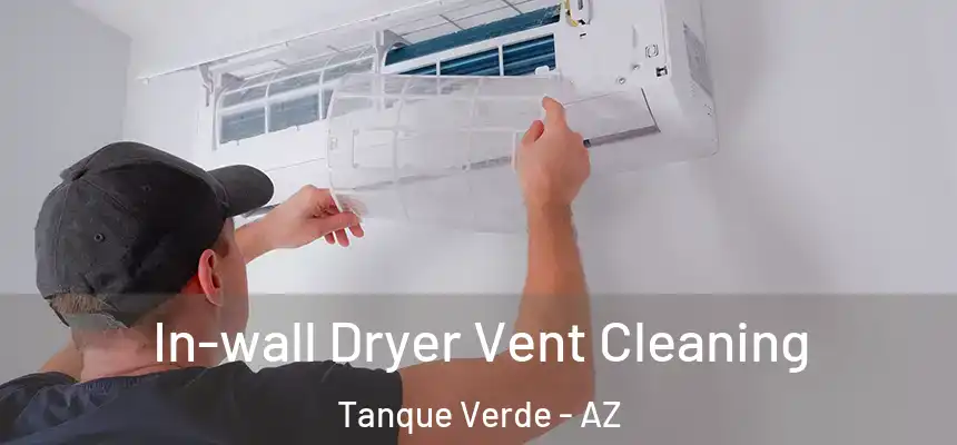 In-wall Dryer Vent Cleaning Tanque Verde - AZ