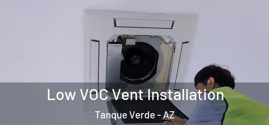 Low VOC Vent Installation Tanque Verde - AZ