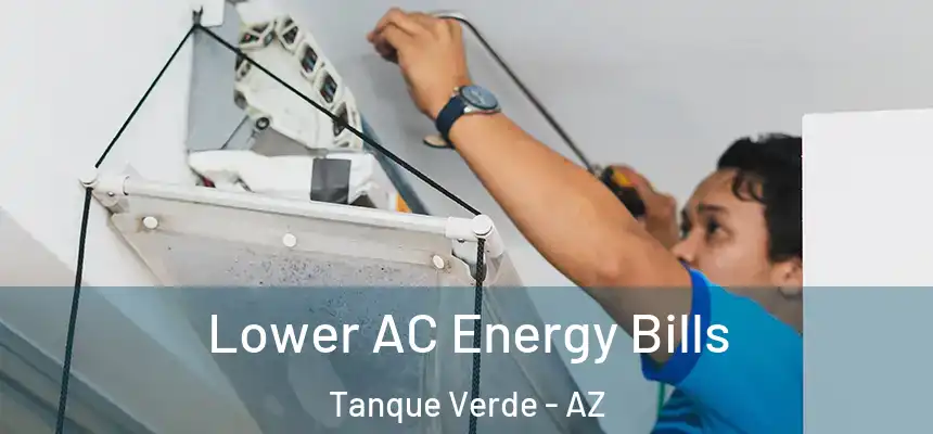 Lower AC Energy Bills Tanque Verde - AZ