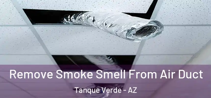 Remove Smoke Smell From Air Duct Tanque Verde - AZ