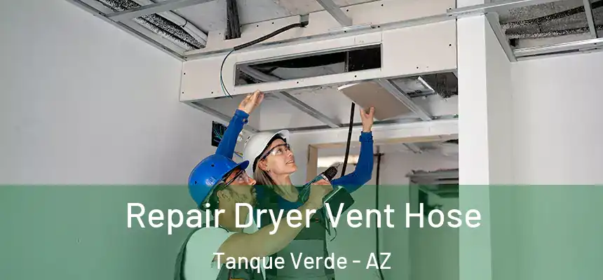 Repair Dryer Vent Hose Tanque Verde - AZ