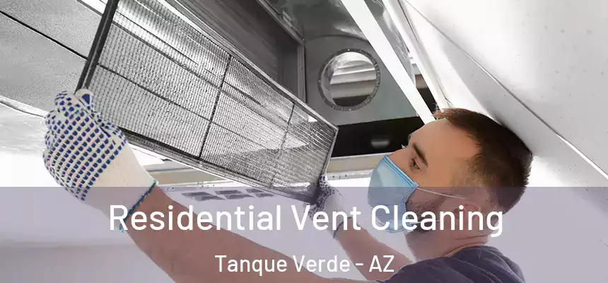 Residential Vent Cleaning Tanque Verde - AZ