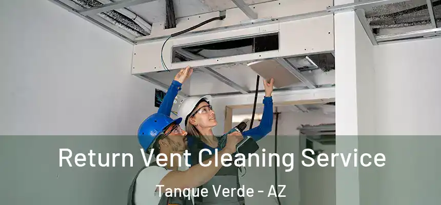 Return Vent Cleaning Service Tanque Verde - AZ
