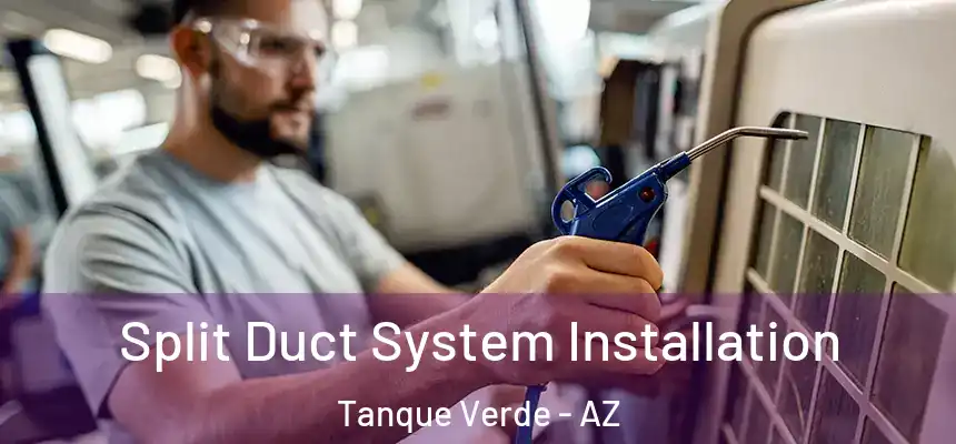 Split Duct System Installation Tanque Verde - AZ