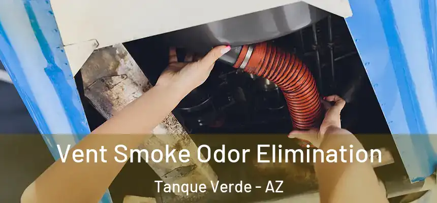 Vent Smoke Odor Elimination Tanque Verde - AZ