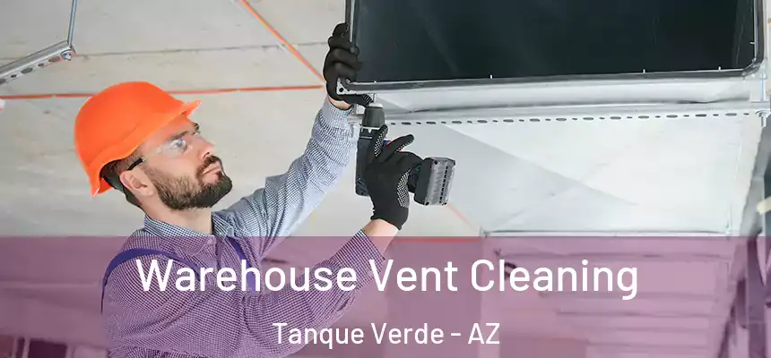 Warehouse Vent Cleaning Tanque Verde - AZ